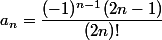 a_n=\dfrac{(-1)^{n-1}(2n-1)}{(2n)!}